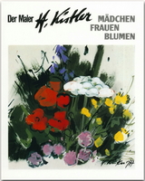 Der Maler Heinz Kistler - M&auml;dchen - Frauen - Blumen - Heinz Kistler