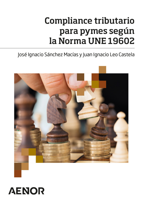Compliance tributario para pymes seg&uacute;n la Norma UNE 19602 - Jos&eacute; Ignacio S&aacute;nchezMac&iacute;as, Juan Ignacio Leo Castela