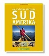 Die sch&ouml;nsten Routen in S&uuml;damerika - Gerald Penzl, Hubert Stadtler, Michael Allhoff, Olaf Meinhardt, Rainer Waterkamp
