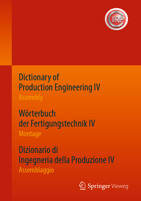 Dictionary of Production Engineering IV - Assembly   W&ouml;rterbuch der Fertigungstechnik IV - Montage   Dizionario di Ingegneria della Produzione IV - Assemblaggio
