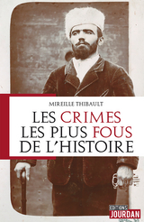 Les crimes les plus fous de l'histoire - Mireille Thibault