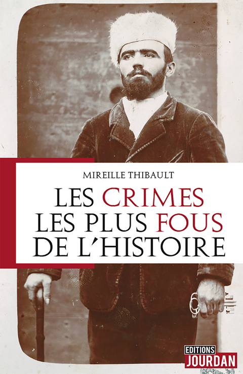 Les crimes les plus fous de l'histoire - Mireille Thibault