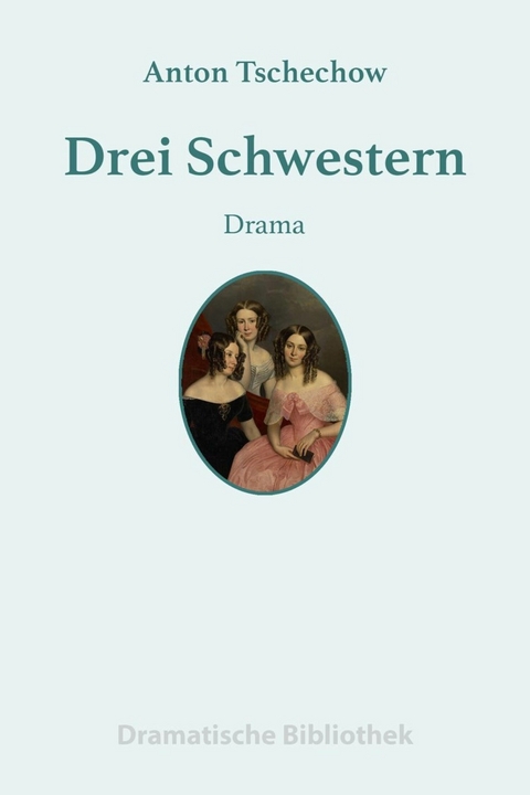 Drei Schwestern - Anton Tschechow