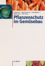 Pflanzenschutz im Gem&uuml;sebau - Gerd Cr&uuml;ger, Martin Hommes, Silvia Smolka, Heinrich-Josef Vetten, Georg F. Backhaus