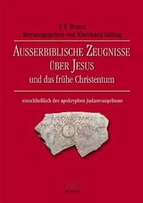 Ausserbiblische Zeugnisse &uuml;ber Jesus und das fr&uuml;he Christentum - F F Bruce