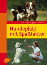 Hundeplatz mit Spa&szlig;faktor - Irene Kunze, Erhard Royke