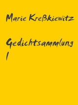 Gedichtsammlung I - Marie Kre&szlig;kiewitz