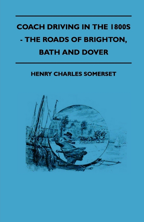 Coach Driving in the 1800s - The Roads of Brighton, Bath and Dover - Henry Charles Somerset