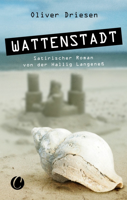 Wattenstadt. Ein satirischer Roman von der Hallig Langene&szlig; - Oliver Driesen