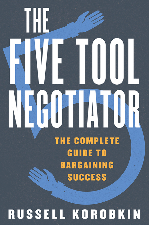 The Five Tool Negotiator - Russell Korobkin