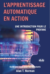 L'Apprentissage Automatique En Action -  Alan T. Norman