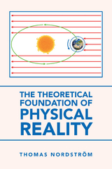 The Theoretical Foundation of Physical Reality - Thomas Nordstr&ouml;m