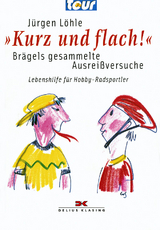 Kurz und flach! - Br&auml;gels gesammelte Ausrei&szlig;versuche - J&uuml;rgen L&ouml;hle