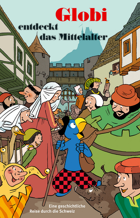 Globi entdeckt das Mittelalter - Christine Huck