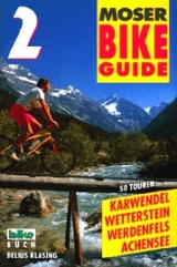 Bike Guide / 50 Touren Karwendel - Wetterstein - Werdenfels - Achensee - Moser, Elmar
