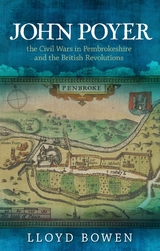 John Poyer, the Civil Wars in Pembrokeshire and the British Revolutions - Lloyd Bowen