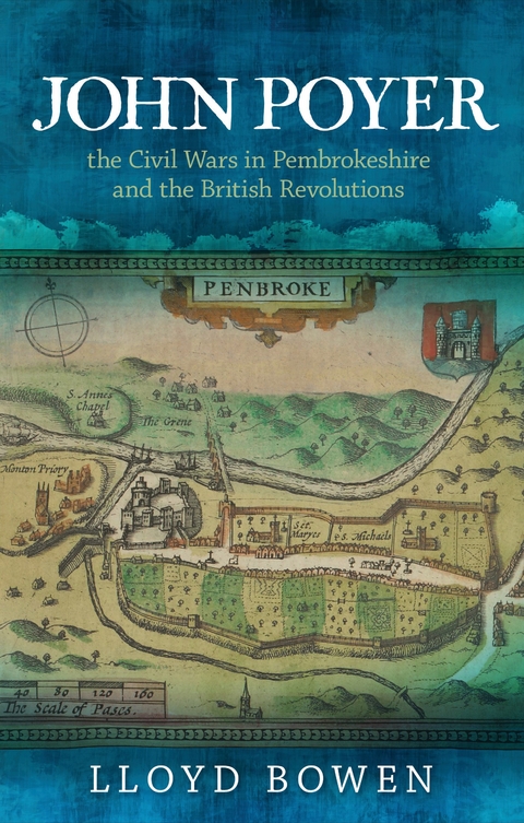 John Poyer, the Civil Wars in Pembrokeshire and the British Revolutions - Lloyd Bowen