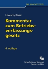 Kommentar zum BetriebsverfassungsgeSetz - Manfred L&ouml;wisch, Dagmar Kaiser