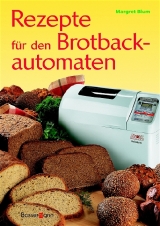 Rezepte für den Brotbackautomaten - Blum, Margret