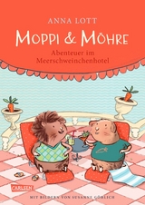 Moppi und M&ouml;hre - Abenteuer im Meerschweinchenhotel - Anna Lott