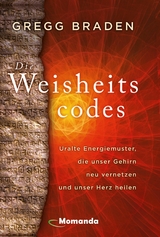 Die Weisheitscodes - Gregg Braden