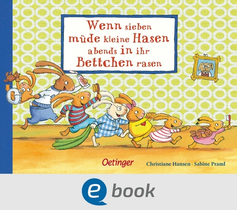 Wenn sieben m&uuml;de kleine Hasen abends in ihr Bettchen rasen - Sabine Praml