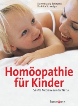 Hom&ouml;opathie f&uuml;r Kinder - Maria Schiepeck, Anita Schweiger