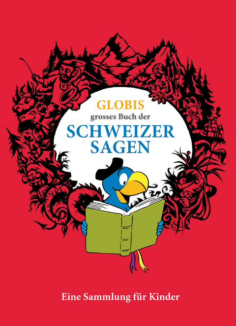 Globis grosses Buch der Schweizer Sagen - Christine Huck