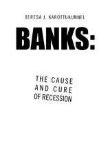 Banks: the Cause and Cure of Recession - Teresa J. Karottukunnel