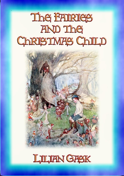 The FAIRIES and the CHRISTMAS CHILD - Lilian Gask