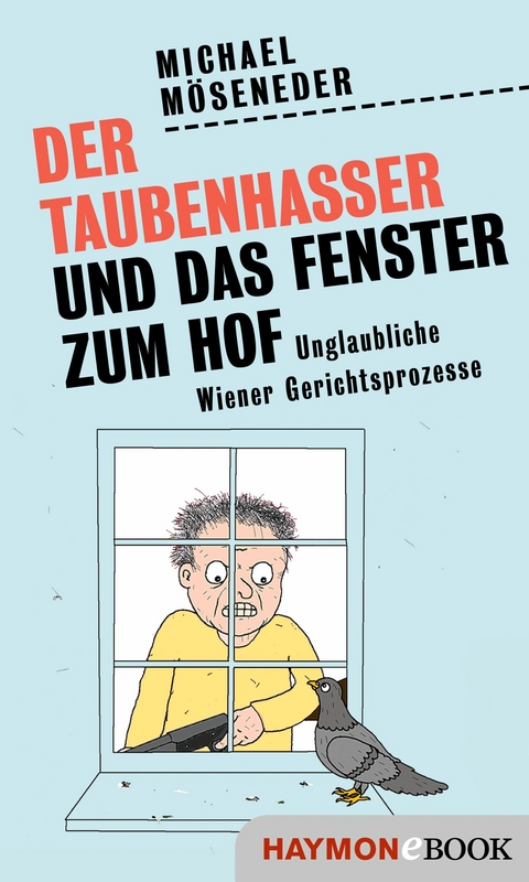 Der Taubenhasser und das Fenster zum Hof - Michael M&ouml;seneder