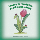 Tulipan y su familia flor en el pa&iacute;s de la fruta - Rosa Mar&iacute;a Mateos Amador