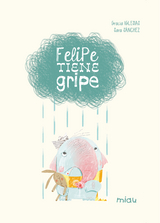 Felipe tiene gripe - Gracia Iglesias, Sara S&aacute;nchez