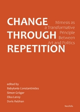 Change Through Repetition - Yarden Ben-Zur, Babylonia Constantinides, Alexander Garc&iacute;a D&uuml;ttmann, Simon Gr&ouml;ger, Annika Haas, Leonie Hunter, Elisa Leroy, Bahar Majdzadeh, Brigitte Rath, Doris Rebhan, Florencia Sannders, Burak &Uuml;z&uuml;mkesici, Matthias Warstat, Penny Dan Xu, Johanna Zorn