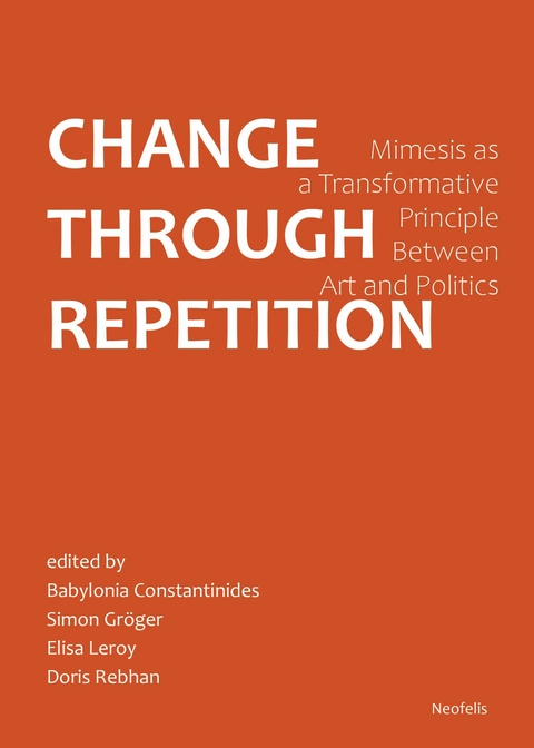 Change Through Repetition - Yarden Ben-Zur, Babylonia Constantinides, Alexander Garc&iacute;a D&uuml;ttmann, Simon Gr&ouml;ger, Annika Haas, Leonie Hunter, Elisa Leroy, Bahar Majdzadeh, Brigitte Rath, Doris Rebhan, Florencia Sannders, Burak &Uuml;z&uuml;mkesici, Matthias Warstat, Penny Dan Xu, Johanna Zorn