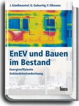 EneV und Bauen im Bestand - J&uuml;rgen G&auml;nssmantel, Gerd Geburtig, Frank Essmann
