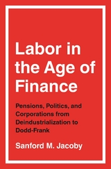 Labor in the Age of Finance - Sanford M. Jacoby