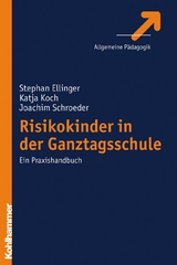 Risikokinder in der Ganztagsschule - Stephan Ellinger, Katja Koch, Joachim Schroeder