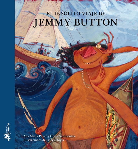 El ins&oacute;lito viaje de Jemmy Button - Ana Mar&iacute;a Pavez, Olaya Sanfuentes