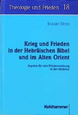 Krieg und Frieden in der Hebr&auml;ischen Bibel - Eckart Otto