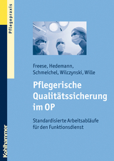Pflegerische Qualit&auml;tssicherung im OP - Sebastian Freese, Inge Hedemann, Helmut Schmeichel, Martin M. Wilczynski, Thomas Wille