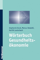 Wörterbuch Gesundheitsökonomie - Stephanie Stock, Marcus Radaélli, Karl W. Lauterbach