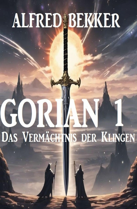 Gorian 1: Das Verm&auml;chtnis der Klingen -  Alfred Bekker