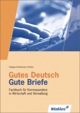 Gutes Deutsch - Gute Briefe. Schriftverkehr in Wirtschaft und Verwaltung / Gutes Deutsch - Gute Briefe