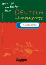 Jeden Tag ein bisschen besser - Deutsch / 7. Schuljahr - &Uuml;bungsdiktate - Maria Bley