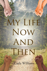 My Life Now And Then - Carla Williams