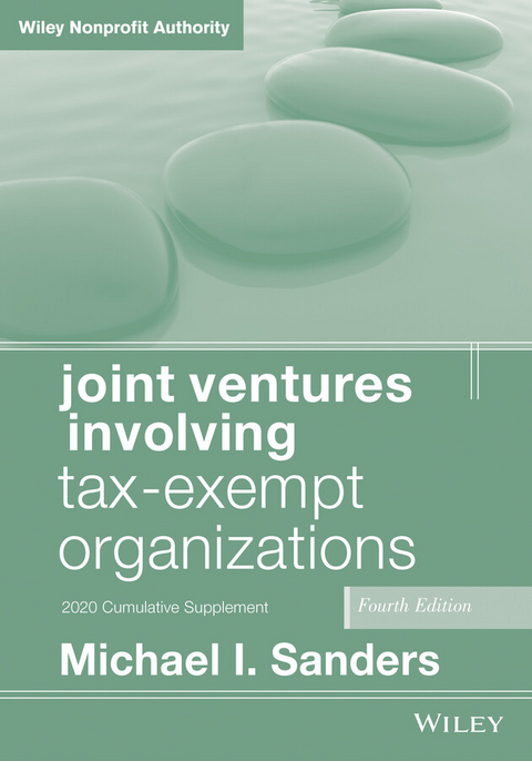 Joint Ventures Involving Tax-Exempt Organizations, 2020 Cumulative Supplement - Michael I. Sanders