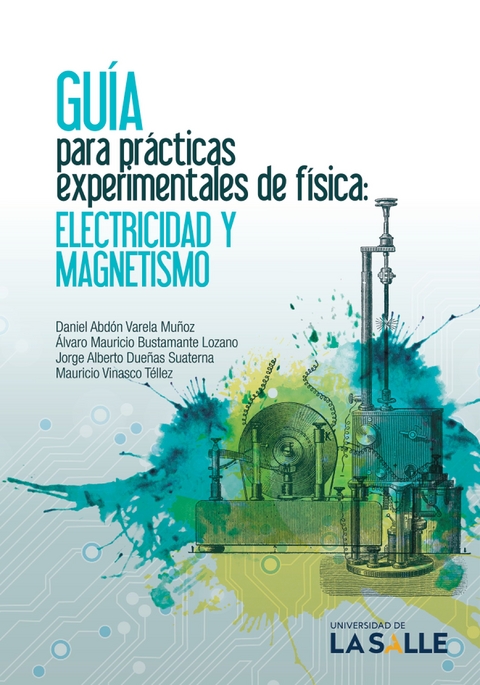 Gu&iacute;a para pr&aacute;cticas experimentales de f&iacute;sica -  Alvaro Mauricio Bustamante Lozano,  Daniel Abdon Varela Munoz,  Jorge Alberto Duenas Suaterna,  Mauricio Vinasco Tellez