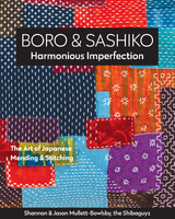 Boro & Sashiko, Harmonious Imperfection -  Jason Mullett-Bowlsby,  Shannon Mullett-Bowlsby