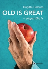 OLD IS GREAT - eigentlich -  Brigitte Halenta
